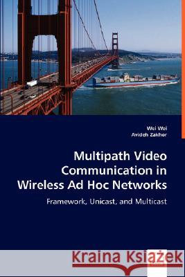 Multipath Video Communication in Wireless Ad Hoc Networks Wei Wei Avideh Zakhor 9783639020366 VDM VERLAG DR. MULLER AKTIENGESELLSCHAFT & CO - książka