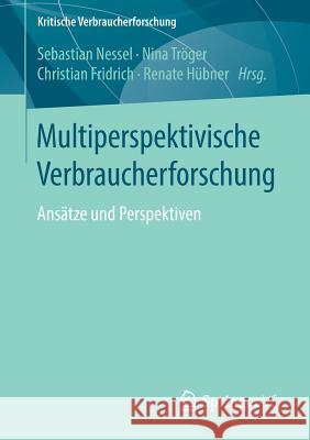 Multiperspektivische Verbraucherforschung: Ansätze Und Perspektiven Nessel, Sebastian 9783658201982 Springer VS - książka