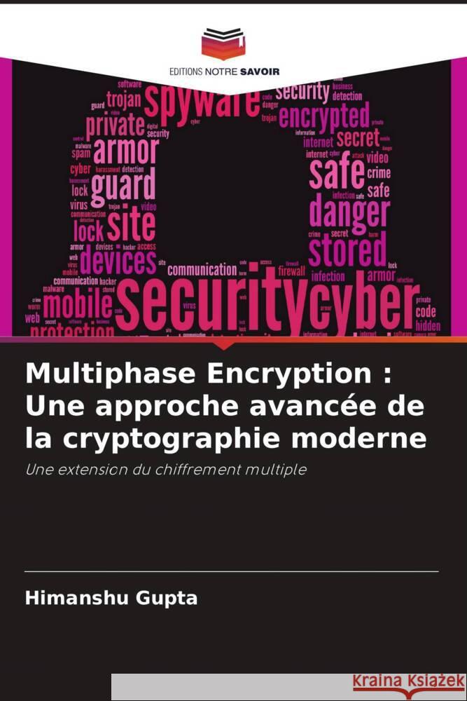 Multiphase Encryption : Une approche avancée de la cryptographie moderne Gupta, Himanshu 9786205406489 Editions Notre Savoir - książka