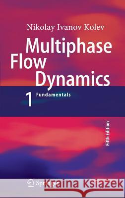 Multiphase Flow Dynamics 1: Fundamentals Kolev, Nikolay Ivanov 9783319152950 Springer - książka