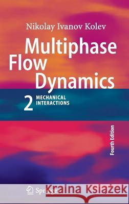Multiphase Flow Dynamics 2: Mechanical Interactions Kolev, Nikolay Ivanov 9783642205972 Springer, Berlin - książka