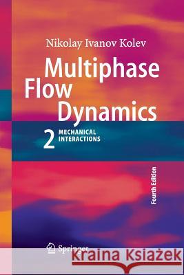 Multiphase Flow Dynamics 2: Mechanical Interactions Nikolay Ivanov Kolev 9783642446016 Springer-Verlag Berlin and Heidelberg GmbH &  - książka