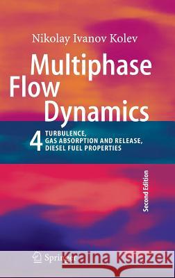 Multiphase Flow Dynamics 4: Turbulence, Gas Adsorption and Release, Diesel Fuel Properties Kolev, Nikolay Ivanov 9783642207488 Springer, Berlin - książka