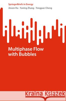 Multiphase Flow with Bubbles Jinsen Hu Yuning Zhang Yongpan Cheng 9783031992155 Springer - książka