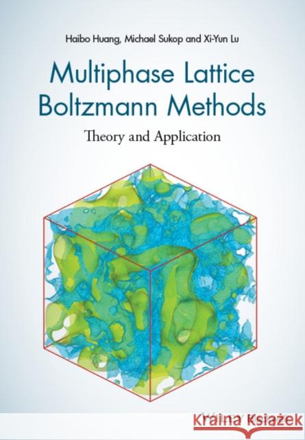 Multiphase Lattice Boltzmann Methods: Theory and Application Huang, Haibo 9781118971338 John Wiley & Sons - książka