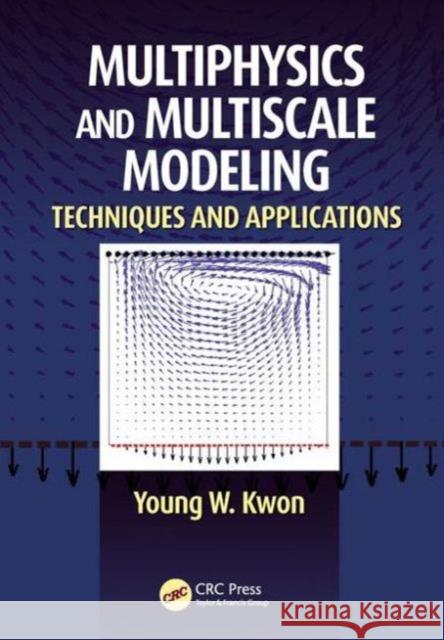 Multiphysics and Multiscale Modeling: Techniques and Applications Young W. Kwon 9781482244588 CRC Press - książka