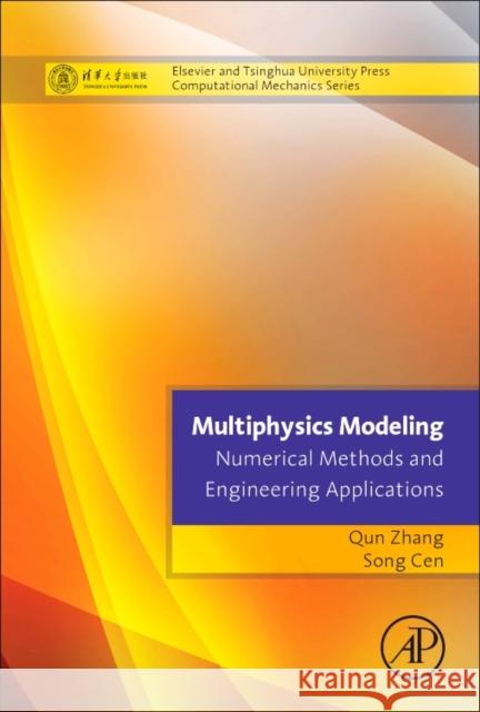 Multiphysics Modeling: Numerical Methods and Engineering Applications: Tsinghua University Press Computational Mechanics Series Qun Zhang Song Cen 9780124077096 Academic Press - książka