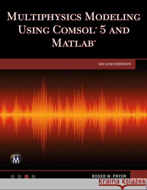 Multiphysics Modeling Using Comsol 5 and MATLAB Roger W. Pryor 9781683925897 Mercury Learning and Information - książka