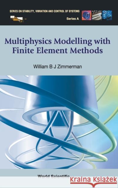 Multiphysics Modeling with Finite Element Methods William B. J. Zimmerman 9789812568434 World Scientific Publishing Company - książka