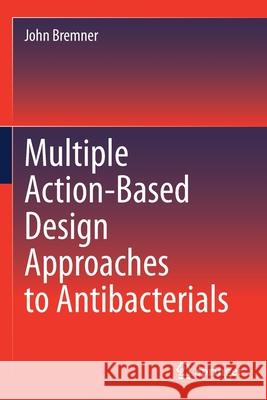 Multiple Action-Based Design Approaches to Antibacterials John Bremner 9789811610011 Springer - książka