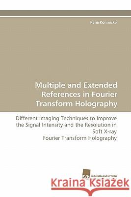 Multiple and Extended References in Fourier Transform Holography Rene Konnecke 9783838122854 Suedwestdeutscher Verlag Fuer Hochschulschrif - książka