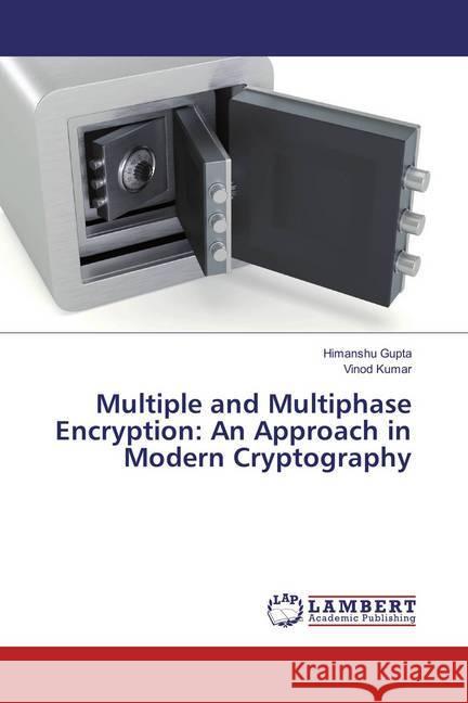 Multiple and Multiphase Encryption: An Approach in Modern Cryptography Gupta, Himanshu; Kumar, Vinod 9783659857225 LAP Lambert Academic Publishing - książka