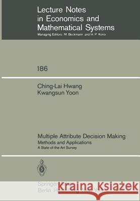 Multiple Attribute Decision Making: Methods and Applications a State-Of-The-Art Survey Hwang, Ching-Lai 9783540105589 Springer - książka