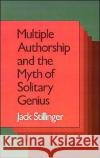 Multiple Authorship and the Myth of Solitary Genius Jack Stillinger 9780195068610 Oxford University Press