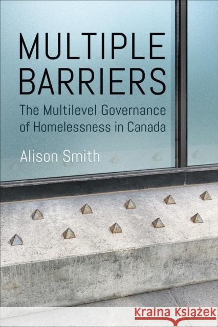 Multiple Barriers: The Multilevel Governance of Homelessness in Canada Alison Smith 9781487542436 University of Toronto Press - książka