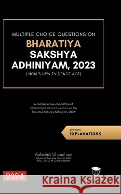 Multiple Choice Questions on Bharatiya Sakshya Adhiniyam, 2023: A comprehensive compilation of ¬1000 Multiple Choice Questions on the Bharatiya Sakshya Adhiniyam, 2023 (New Indian Evidence Act) Abhishek Choudhary 9798894982762 Notion Press - książka