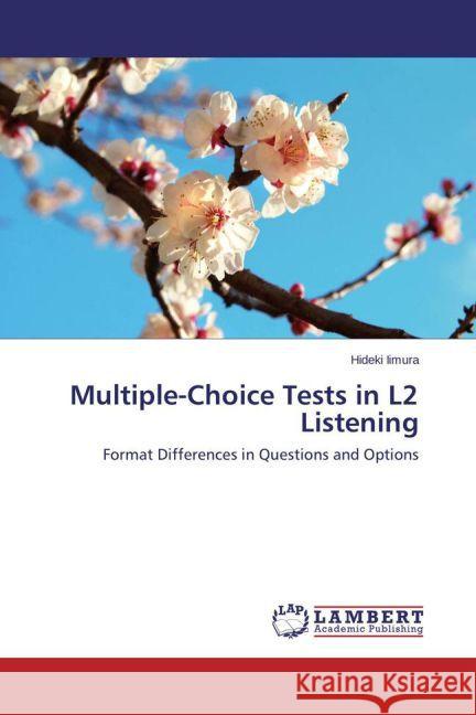 Multiple-Choice Tests in L2 Listening : Format Differences in Questions and Options Iimura, Hideki 9783659462863 LAP Lambert Academic Publishing - książka