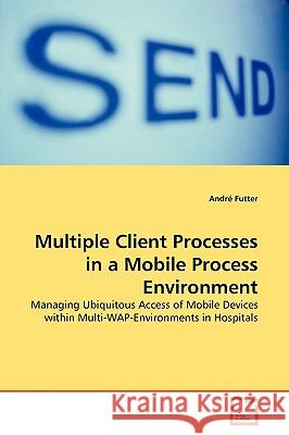 Multiple Client Processes in a Mobile Process Environment Andr Futter 9783639143355 VDM Verlag - książka