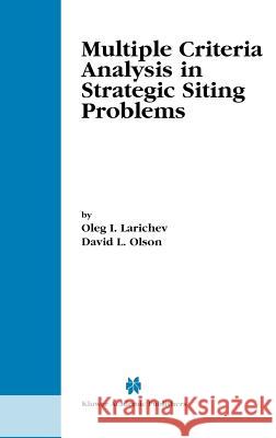 Multiple Criteria Analysis in Strategic Siting Problems Oleg Ivanovich Larichev Larichev                                 David L. Olson 9780792373797 Kluwer Academic Publishers - książka