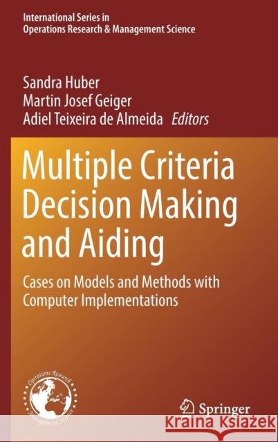 Multiple Criteria Decision Making and Aiding: Cases on Models and Methods with Computer Implementations Huber, Sandra 9783319993034 Springer International Publishing AG - książka