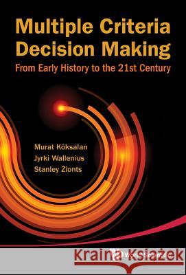 Multiple Criteria Decision Making: From Early History to the 21st Century Murat Koksalan Jyrki Wallenius 9789814335584 World Scientific Publishing Company - książka