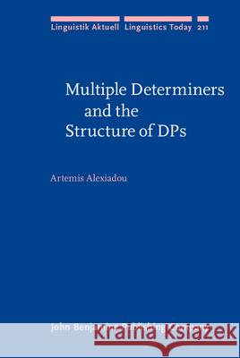 Multiple Determiners and the Structure of DPs Artemis Alexiadou   9789027255945 John Benjamins Publishing Co - książka