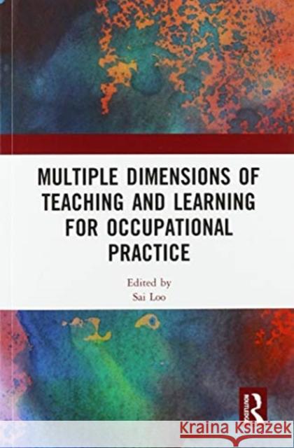 Multiple Dimensions of Teaching and Learning for Occupational Practice Sai Loo 9780367582111 Routledge - książka