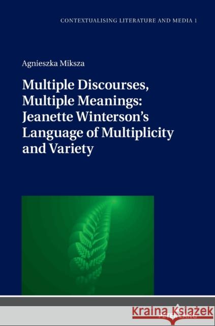 Multiple Discourses, Multiple Meanings: Jeanette Winterson's Language of Multiplicity and Variety Agnieszka Miksza   9783631803899 Peter Lang AG - książka
