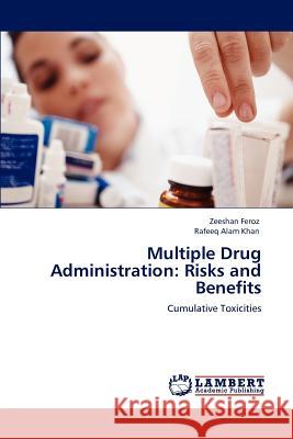 Multiple Drug Administration: Risks and Benefits Zeeshan Feroz, Rafeeq Alam Khan 9783846550182 LAP Lambert Academic Publishing - książka