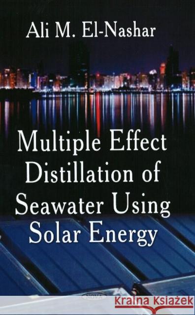 Multiple Effect Distillation of Seawater Using Solar Energy Ali M El-Nashar 9781604564075 Nova Science Publishers Inc - książka