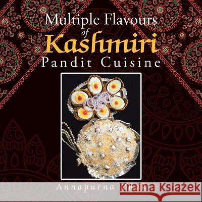 Multiple Flavours of Kashmiri Pandit Cuisine Annapurna Chak 9781482839807 Partridge India - książka