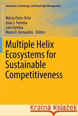 Multiple Helix Ecosystems for Sustainable Competitiveness Marta Peris-Ortiz Joao J. Ferreira Luis Farinha 9783319806235 Springer - książka