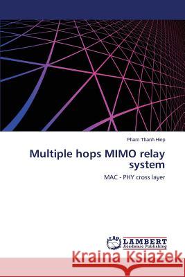 Multiple hops MIMO relay system Thanh Hiep, Pham 9783659555596 LAP Lambert Academic Publishing - książka