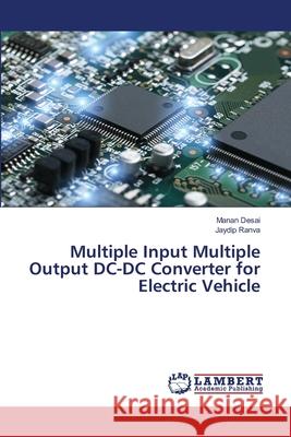 Multiple Input Multiple Output DC-DC Converter for Electric Vehicle Manan Desai Jaydip Ranva 9786207808595 LAP Lambert Academic Publishing - książka