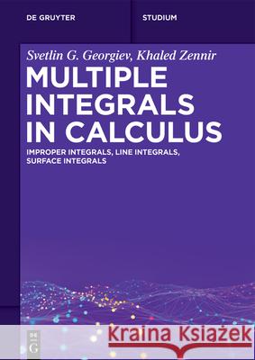 Multiple Integrals in Calculus: Improper Integrals, Line Integrals, Surface Integrals Svetlin G. Georgiev Khaled Zennir 9783119143455 de Gruyter - książka