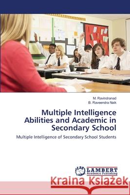 Multiple Intelligence Abilities and Academic in Secondary School Ravindranad M.                           Naik B. Raveendra 9783659501586 LAP Lambert Academic Publishing - książka