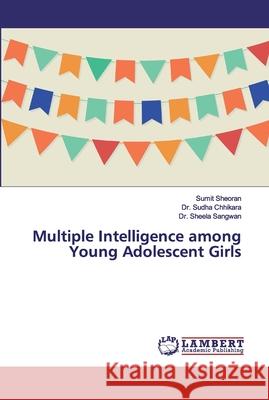 Multiple Intelligence among Young Adolescent Girls Sheoran, Sumit; Chhikara, Dr. Sudha; Sangwan, Dr. Sheela 9786139447480 LAP Lambert Academic Publishing - książka