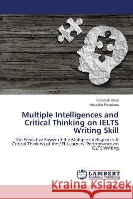 Multiple Intelligences and Critical Thinking on IELTS Writing Skill Amiri Fatemeh, Pourdana Natasha 9783659818066 LAP Lambert Academic Publishing - książka