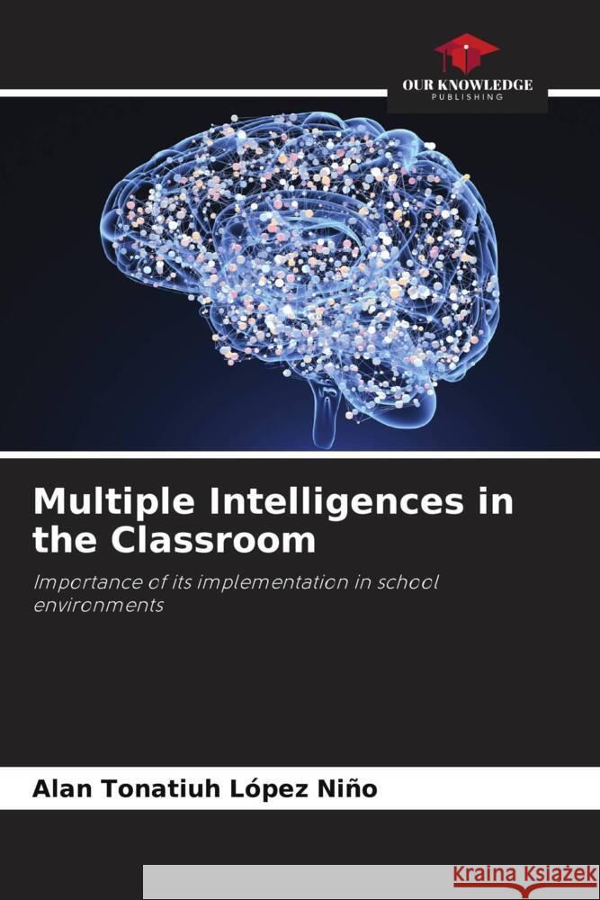 Multiple Intelligences in the Classroom López Niño, Alan Tonatiuh 9786206494102 Our Knowledge Publishing - książka