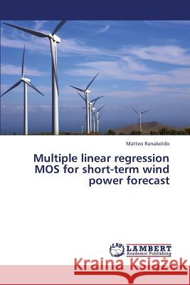 Multiple Linear Regression Mos for Short-Term Wind Power Forecast Ranaboldo Matteo 9783659436048 LAP Lambert Academic Publishing - książka