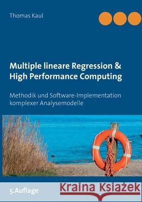 Multiple lineare Regression & High Performance Computing : Methodik und Software-Implementation komplexer Analysemodelle Thomas Kaul 9783734743610 Books on Demand - książka