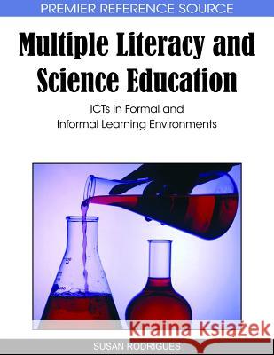 Multiple Literacy and Science Education: ICTs in Formal and Informal Learning Environments Rodrigues, Susan 9781615206902 Information Science Publishing - książka