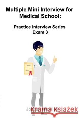 Multiple Mini Interview for Medical School: Practice Interview Series Exam 3 Jordan Westley 9781777001575 Maximello Publishers - książka