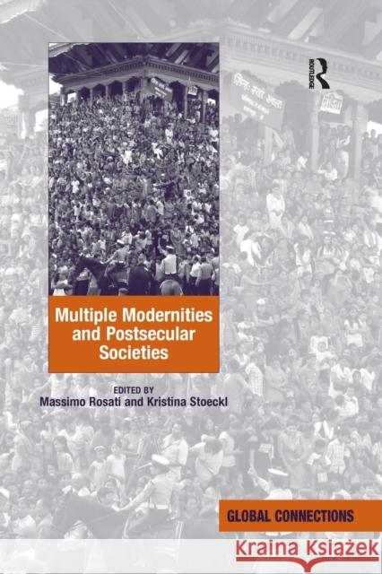 Multiple Modernities and Postsecular Societies. Edited by Massimo Rosati and Kristina Stoeckl Kristina Stoeckl Massimo Rosati 9781138261815 Routledge - książka