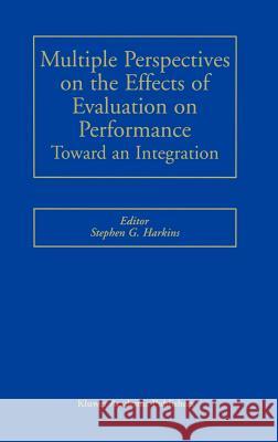 Multiple Perspectives on the Effects of Evaluation on Performance: Toward an Integration Harkins, Stephen G. 9780792375265 Kluwer Academic Publishers - książka