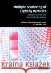 Multiple Scattering of Light by Particles: Radiative Transfer and Coherent Backscattering Mishchenko, Michael I. 9780521834902 Cambridge University Press