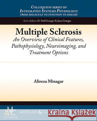 Multiple Sclerosis: An Overview of Clinical Features, Pathophysiology, Neuroimaging, and Treatment Options Alireza Minagar (Professor, Department o   9781615045884 Morgan & Claypool - książka