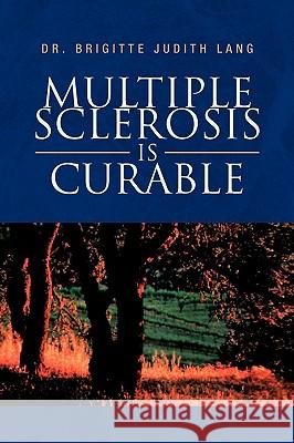 Multiple Sclerosis Is Curable Dr Brigitte Judith Lang 9781436309462 Xlibris Corporation - książka