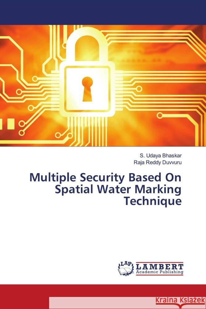 Multiple Security Based On Spatial Water Marking Technique Bhaskar, S. Udaya, Duvvuru, Raja Reddy 9786200230294 LAP Lambert Academic Publishing - książka