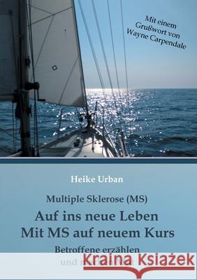 Multiple Sklerose (MS) - Auf ins neue Leben - Mit MS auf neuem Kurs: Betroffene erzählen und machen Mut Urban, Heike 9783753490700 Books on Demand - książka